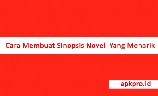 Cara Membuat Sinopsis Novel Yang Menarik Dan Benar Mudah 